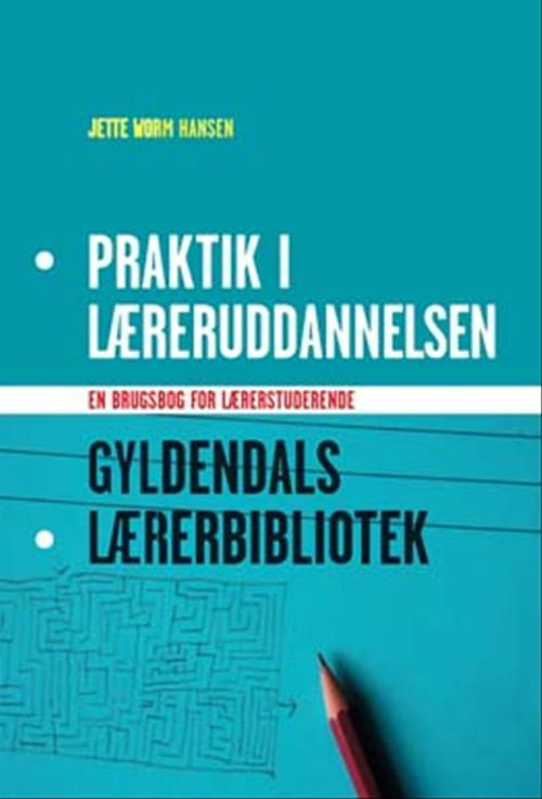 Cover for Jette Worm Hansen - Pædagogisk Landsforening for faget orientering · Gyldendals Lærerbibliotek: Praktik i læreruddannelsen (Sewn Spine Book) [1st edition] (2007)