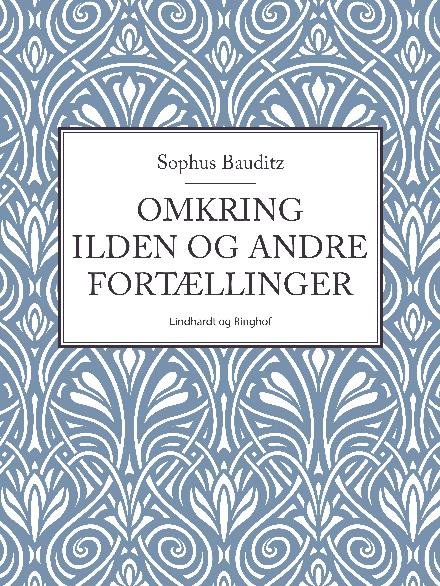 Cover for Sophus Bauditz · Omkring ilden og andre fortællinger (Hæftet bog) [2. udgave] (2017)