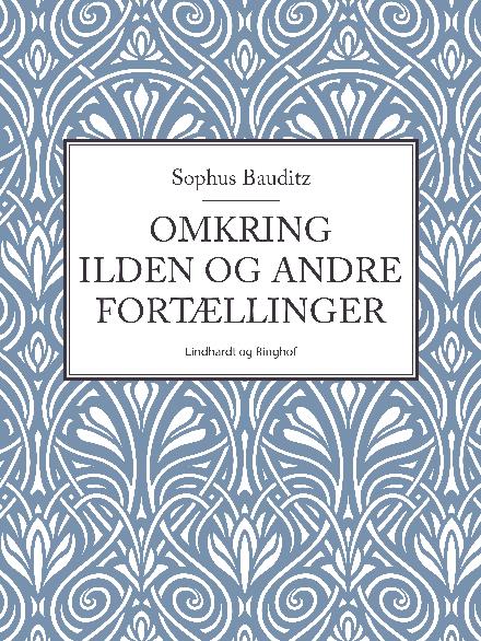 Omkring ilden og andre fortællinger - Sophus Bauditz - Bøger - Saga - 9788711825525 - 11. oktober 2017