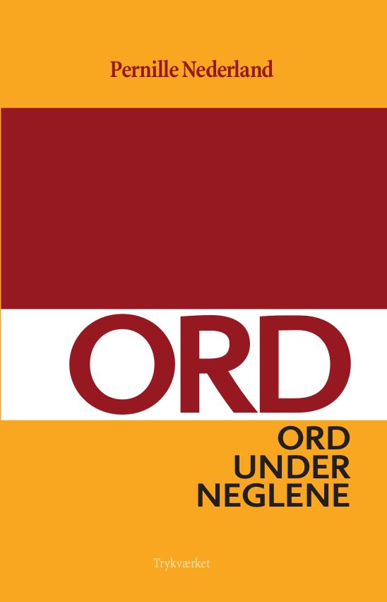 Ord under neglene - Pernille Nederland - Bøker - Trykværket - 9788793063525 - 16. mars 2016