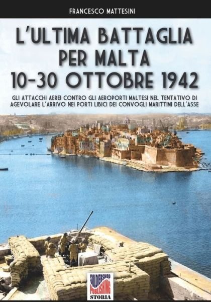 Cover for Francesco Mattesini · L'ultima battaglia per Malta: 10-30 ottobre 1942 (Pocketbok) (2021)
