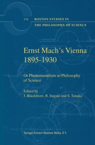 Cover for J T Blackmore · Ernst Mach's Vienna 1895-1930: Or Phenomenalism as Philosophy of Science - Boston Studies in the Philosophy and History of Science (Pocketbok) [Softcover reprint of hardcover 1st ed. 2001 edition] (2010)