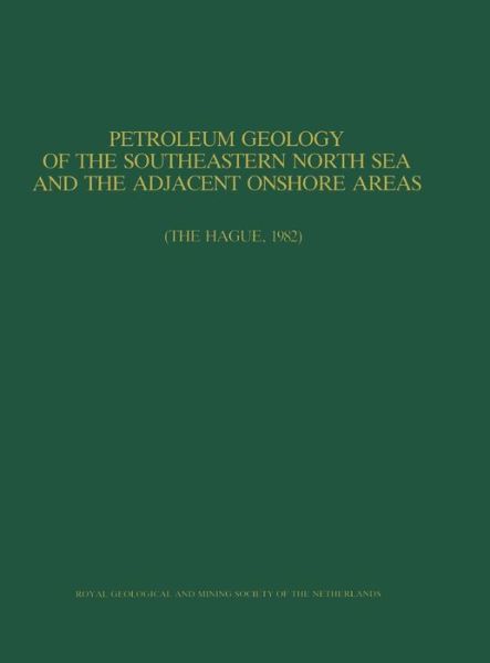 Cover for J P H Kaasschieter · Petroleum Geology of the Southeastern North Sea and the Adjacent Onshore Areas: (The Hague, 1982) (Hardcover Book) [Reprinted from GEOLOGIE EN MIJNBOUW, 1985 edition] (1985)