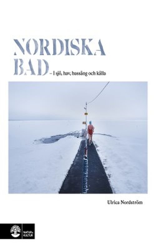 Nordiska bad : i sjö, hav, bassäng och källa - Nordström Ulrica - Books - Natur & Kultur - 9789127162525 - October 26, 2019