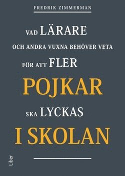 Cover for Fredrik Zimmerman · Pojkar i skolan : vad lärare och andra vuxna behöver veta för att fler pojkar ska lyckas i skolan (Paperback Book) [Ned edition] (2019)