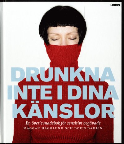 Cover for Doris Dahlin · Drunkna inte i dina känslor : en överlevnadsbok för sensitivt begåvade (Gebundesens Buch) (2012)