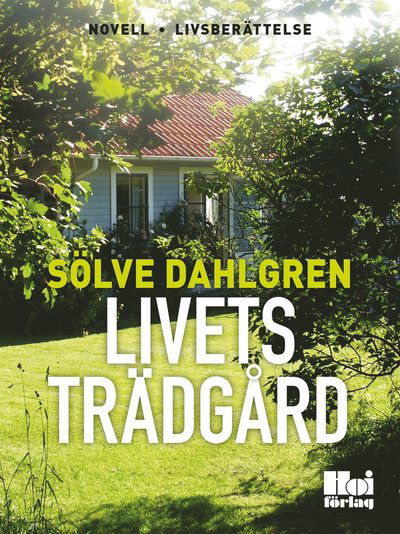 Cover for Sölve Dahlgren · Livets trädgård (ePUB) (2014)