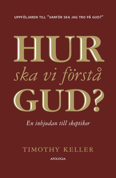 Hur ska vi förstå Gud? : en inbjudan till skeptiker - Timothy Keller - Books - Apologia AB - 9789186415525 - March 30, 2022