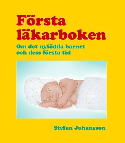 Cover for Stefan Johansson · Första läkarboken : om det nyfödda barnet och dess första tid (Bound Book) (2016)