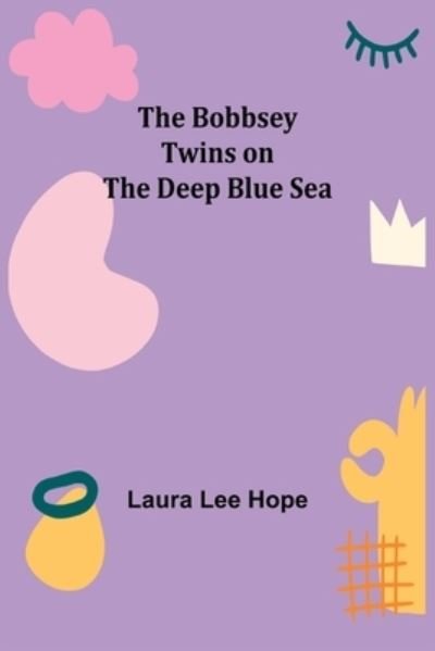 The Bobbsey Twins on the Deep Blue Sea - Laura Lee Hope - Books - Alpha Edition - 9789355341525 - October 22, 2021