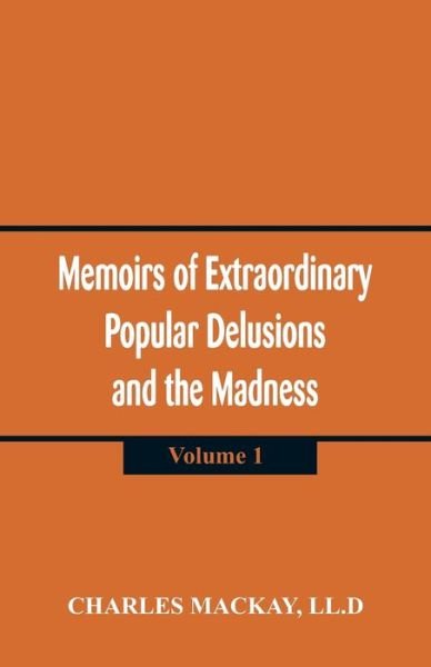 Cover for LL D Charles MacKay · Memoirs of Extraordinary Popular Delusions and the Madness of Crowds (Pocketbok) (2018)