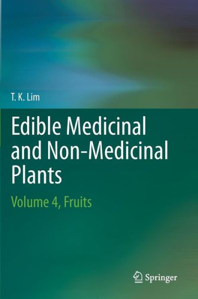 Cover for T. K. Lim · Edible Medicinal And Non-Medicinal Plants: Volume 4, Fruits (Inbunden Bok) [2012 edition] (2012)