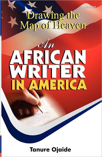 Drawing the Map of Heaven. an African Writer in America - Tanure Ojaide - Books - Malthouse Press - 9789788422525 - June 28, 2012