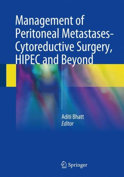 Management of Peritoneal Metastases- Cytoreductive Surgery, HIPEC and Beyond - - Books - Springer Verlag, Singapore - 9789811070525 - April 13, 2018