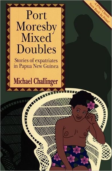 Cover for Michael Challinger · Port Moresby Mixed Doubles: Stories of Expatriates in Papua New Guinea (Paperback Book) (2011)