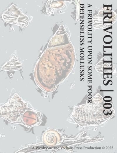 Cover for Wetdryvac · Frivolities 003 A Frivolity Upon Some Poor Defenseless Mollusks (Hardcover Book) (2024)