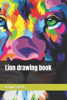 Lion drawing book - Rahul Singh - Kirjat - Independently Published - 9798423262525 - lauantai 26. helmikuuta 2022