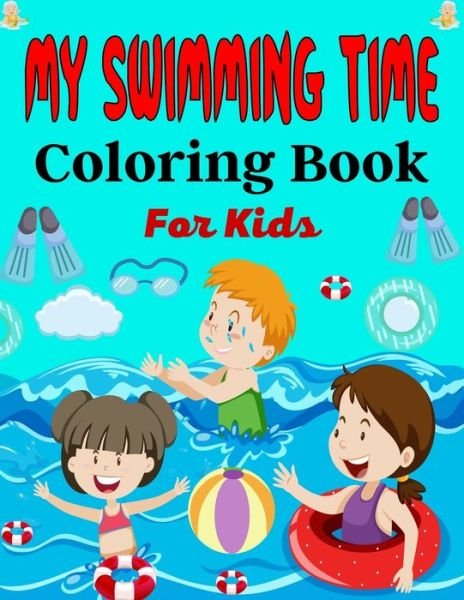 MY SWIMMING TIME Coloring Book For Kids: A Fun And Cute Collection of Swimming Coloring Pages For Kids (Awesome Gifts For Children's ) - Mnktn Publications - Bøger - Independently Published - 9798451276525 - 6. august 2021