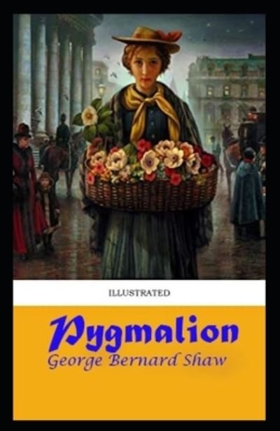 Pygmalion Illustrated - George Bernard Shaw - Bøger - Independently Published - 9798464795525 - 26. august 2021