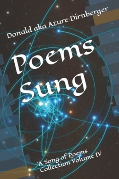 Poems Sung: A Song of Poems Collection Volume IV - Donald Aka Azure Dirnberger - Bøger - Independently Published - 9798502884525 - 12. maj 2021