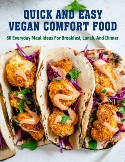 Cover for Daniel Jones · Quick and Easy Vegan Comfort Food: 80 Everyday Meal Ideas For Breakfast, Lunch, And Dinner (Paperback Book) (2021)