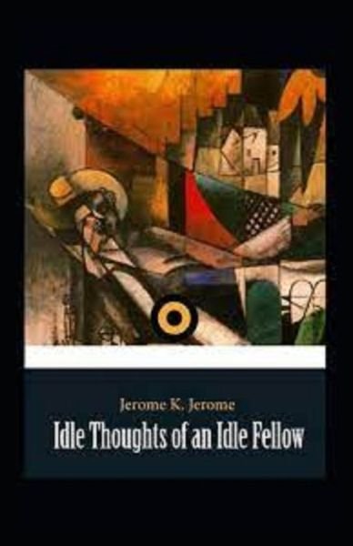 "Idle Thoughts of an Idle Fellow illustrated " - Jerome K Jerome - Bücher - Independently Published - 9798516658525 - 7. Juni 2021