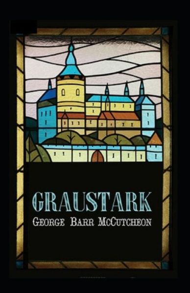 Graustark Graustark #1 Annotated - George Barr McCutcheon - Books - Independently Published - 9798518133525 - June 10, 2021