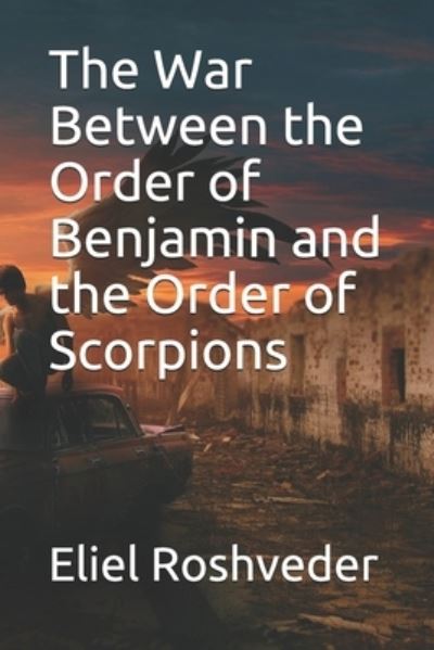 Cover for Eliel Roshveder · The War Between the Order of Benjamin and the Order of Scorpions - Instruction for the Approaching Apocalypse (Paperback Book) (2021)