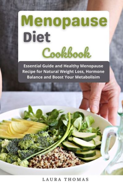 Cover for Laura Thomas · Menopause Diet Cookbook: Essential Guide and Healthy Menopause Recipes for Natural Weight loss, Hormone Balance and Boost Your Metabolism (Paperback Book) (2021)