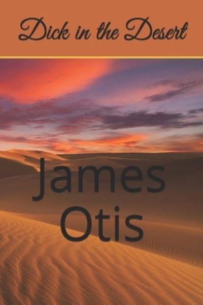 Cover for James Otis · Dick in the Desert (Paperback Book) (2020)