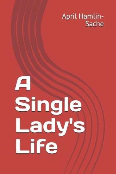 Cover for April Hamlin-Sache · A Single Lady's Life (Paperback Book) (2020)