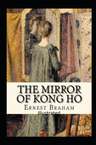 Cover for Ernest Bramah · The Mirror of Kong Ho Illustrated (Pocketbok) (2021)