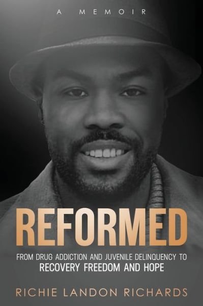 Cover for Richie Landon Richards · Reformed: From Drug Addiction and Juvenile Delinquency to Recovery Freedom and Hope (Pocketbok) (2021)