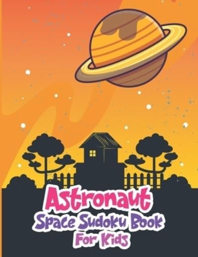 Astronaut Space Sudoku Book for Kids - Ak Grahole Dreams Publishing - Bøker - Independently Published - 9798599758525 - 24. januar 2021