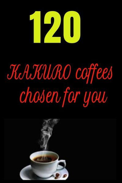 120 KAKURO coffees chosen for you - Harry Smith - Książki - Independently Published - 9798608898525 - 3 lutego 2020