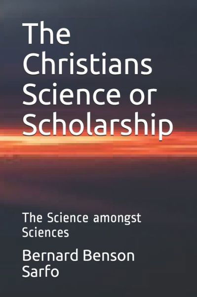 Cover for Bernard Benson Sarfo · The Christians Science or Scholarship (Paperback Book) (2020)