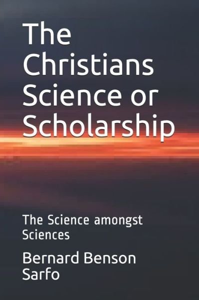 Cover for Bernard Benson Sarfo · The Christians Science or Scholarship (Pocketbok) (2020)