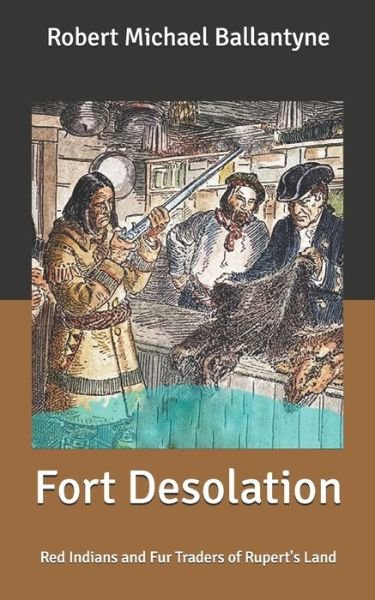 Cover for Robert Michael Ballantyne · Fort Desolation: Red Indians and Fur Traders of Rupert's Land (Paperback Book) (2021)