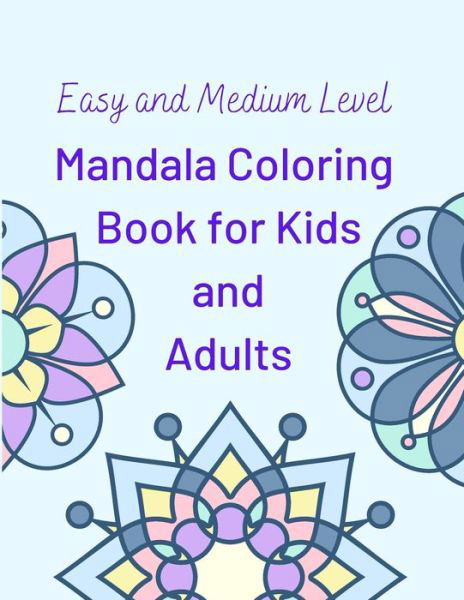 Cover for Ca J · Easy and Medium Level Mandala Coloring Book for Kids and Adults: 130 pages and 65 One-Side-Only Mandala Original Designs, Large Print 8.5&quot; x 11&quot;, Easy Coloring Book for Kids and Adults (Paperback Book) (2020)