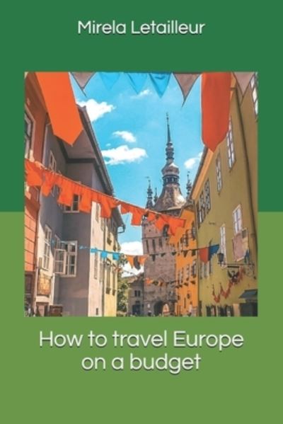 Cover for Mirela Letailleur · How to travel Europe on a budget (Paperback Book) (2021)