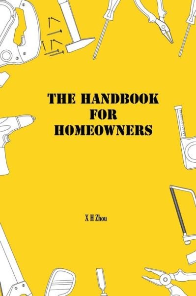 The Handbook for Homeowners - X H Zhou - Bücher - Independently Published - 9798702442525 - 30. Januar 2021