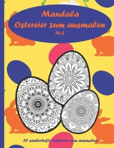Cover for Weiser Heike Weiser · Mandala Ostereier zum ausmalen: 30 schone Ostereier zum ausmalen, entspannen, Stressabbau und Forderung der Kreativitat. Das perfekte Ostergeschenk. (Paperback Bog) (2021)