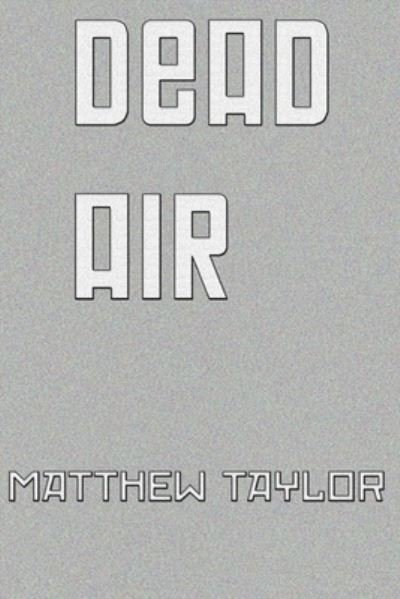 Cover for Matthew Taylor · Dead Air - Dead (Paperback Book) (2021)
