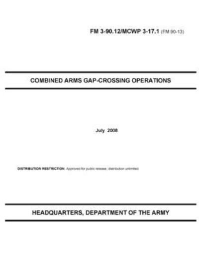 FM 3-90.12 Combined Arms Gap-Crossing Operations - U S Army - Books - Independently Published - 9798735310525 - April 10, 2021