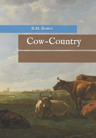 Cow-Country - B M Bower - Books - Independently Published - 9798744291525 - April 29, 2021