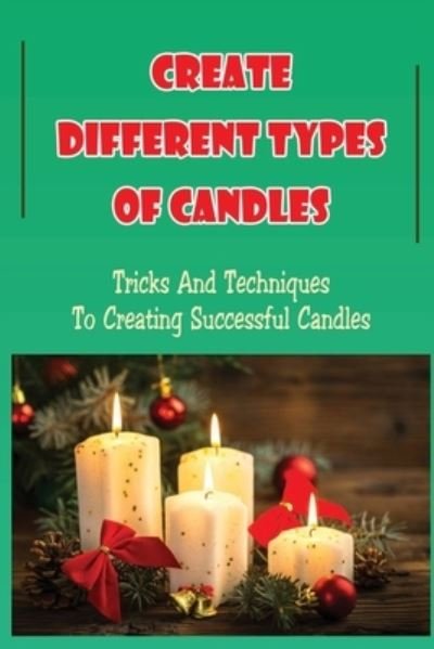 Cover for Tora Mescher · Create Different Types Of Candles (Paperback Book) (2021)