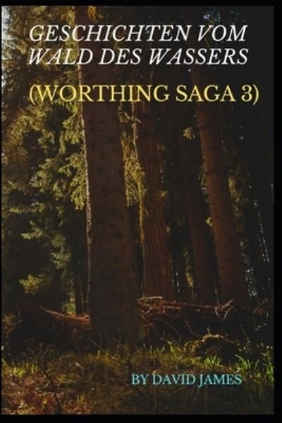 Cover for David James · Geschichten Vom Wald Des Wassers (Worthing Saga 3) (Pocketbok) (2022)