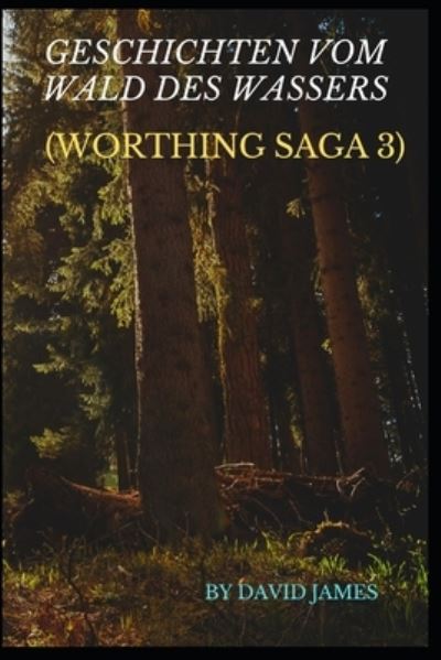 Cover for David James · Geschichten Vom Wald Des Wassers (Worthing Saga 3) (Paperback Bog) (2022)