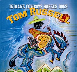 Indians Cowboys Horses Dog - Tom Russell - Musik - ROCK - 0012928816526 - 1. marts 2004