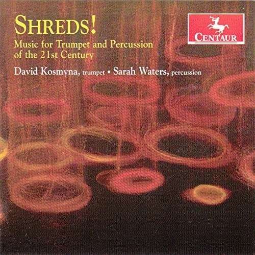 Shreds Music for Trumpet & Percussion of the 21st - Prieto / Kosmyna / Waters - Musik - Centaur - 0044747333526 - 9 juni 2015
